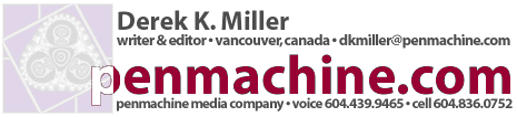 Derek K. Miller, Writer and Editor, Vancouver, Canada - penmachine.com